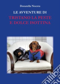 Le avventure di Tristano la peste e dolce Isottina libro di Nocera Donatella