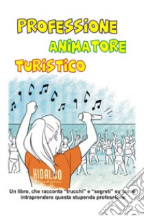 Professione animatore turistico libro di Davini Mirco