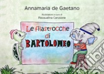 Le filastrocche di Bartolomeo. Ediz. illustrata libro di De Gaetano Annamaria