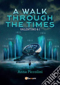 A walk through the times. Valentino & I libro di Piccolini Anna