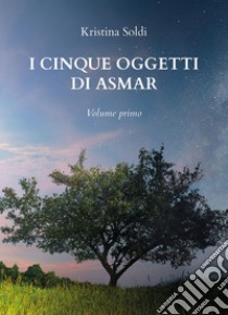 I cinque oggetti di Asmar. Vol. 1 libro di Soldi Kristina