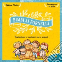 Bimbi ai fornelli. Impariamo a cucinare con i grandi. Ediz. illustrata libro di Taylor Tiffany