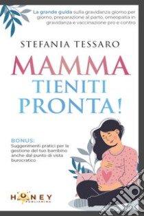 Mamma, tieniti pronta! libro di Tessaro Stefania