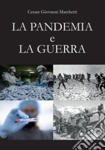 La pandemia e la guerra libro di Marchetti Cesare Giovanni