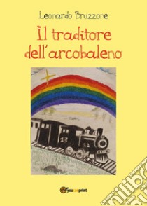 Il traditore dell'arcobaleno libro di Bruzzone Leonardo