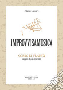 «Improvvisamusica». Corso di flauto. Vol. 1 libro di Lazzari Gianni