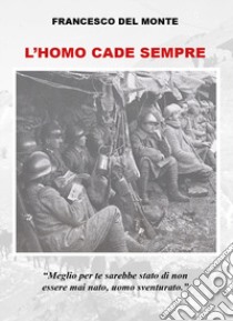 L'homo cade sempre libro di Del Monte Francesco