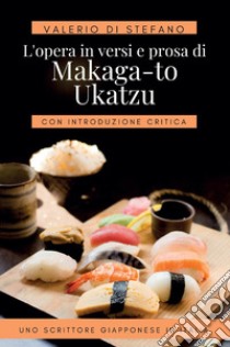 L'opera in versi e prosa di Makaga-to Ukatzu libro di Di Stefano Valerio