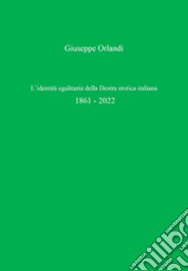 L'identità egalitaria della destra storica italiana libro di Orlandi Giuseppe