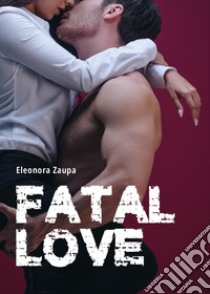 Fatal love libro di Zaupa Eleonora