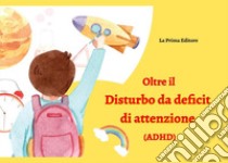 Oltre il disturbo da deficit di attenzione (ADHD) libro