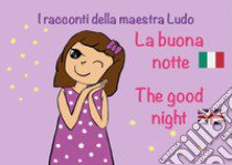 La buona notte-The good night. I racconti della Maestra Ludo. Ediz. bilingue libro di Bergami Ludovica