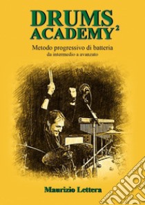 Drums Academy². Metodo progressivo di batteria. Da intermedio a avanzato libro di Lettera Maurizio