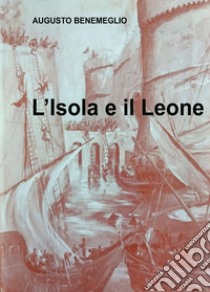 L'isola e il Leone libro di Benemeglio Augusto