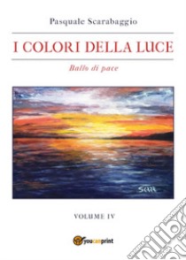 I colori della luce. Vol. 4: Ballo di pace libro di Scarabaggio Pasquale