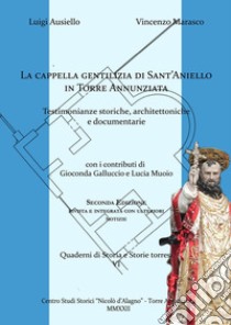 La cappella gentilizia di Sant'Aniello in Torre Annunziata. Testimonianze storiche, architettoniche e documentarie libro di Marasco Vincenzo; Ausiello Luigi