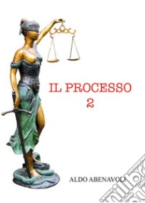 Il processo. Vol. 2 libro di Abenavoli Aldo