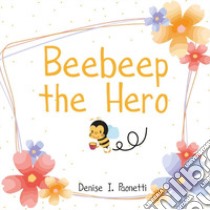 Beebeep the Hero libro di Paonetti Denise I.