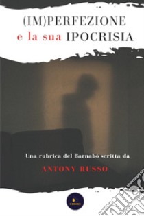 (Im)perfezione e la sua ipocrisia libro di Russo Antony