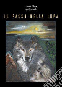 Il passo della lupa libro di Ficco Laura; Spinella Ugo