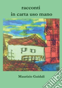 Racconti in carta uso mano libro di Guidali Maurizio