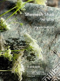 Shemesh Sheli libro di Rovelli Margherita