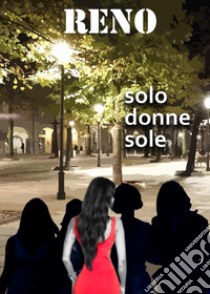 Solo donne sole libro di Reno