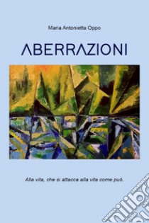 Aberrazioni libro di Oppo Maria Antonietta