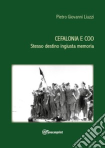 Cefalonia e Coo. Stesso destino ingiusta memoria libro di Pietro Giovanni Liuzzi