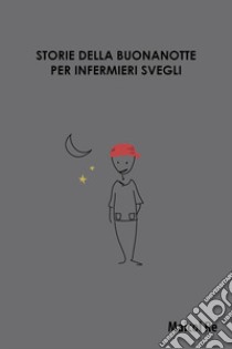 Storie della buonanotte per infermieri svegli libro di Re Maicol