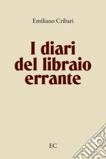 I diari del libraio errante libro di Cribari Emiliano