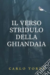 Il verso stridulo della ghiandaia libro di Torti Carlo