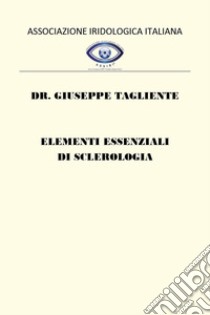 Elementi essenziali di sclerologia libro di Tagliente Giuseppe