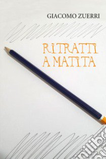 Ritratti a matita libro di Zuerri Giacomo