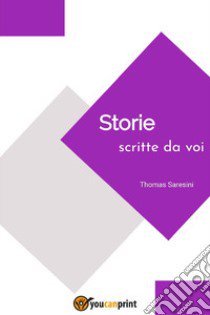 Storie scritte da voi libro di Saresini Thomas