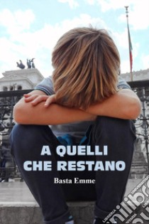 A quelli che restano libro di Basta Emme