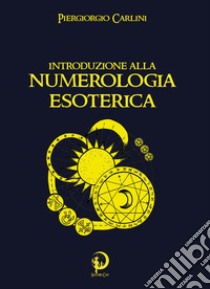 Introduzione alla numerologia esoterica libro di Carlini Piergiorgio