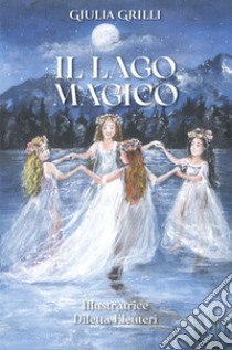 Il lago magico libro di Grilli Giulia