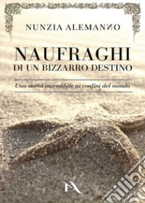 Naufraghi di un bizzarro destino libro di Alemanno Nunzia