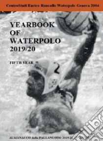 Yearbook of waterpolo. Ediz. italiana. Vol. 5: 2019/2020 libro di Roncallo Enrico