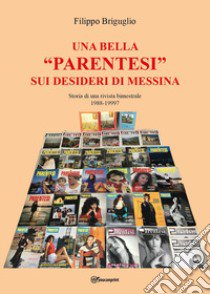 Una bella «parentesi» sui desideri di Messina. Storia di una rivista bimestrale (1988-1997) libro di Briguglio Filippo