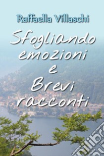 Sfogliando emozioni e brevi racconti libro di Villaschi Raffaella