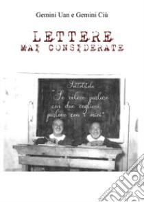 Lettere mai considerate libro di Gemini Uan; Gemini Ciù