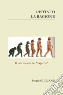 L'istinto. La ragione libro di Sergio Giuliano