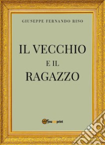 Il vecchio e il ragazzo ovvero il Conte di Vignasecca libro di Risso Giuseppe