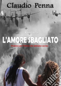 L'amore sbagliato libro di Penna Claudio