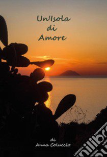 Un'isola di amore libro di Coluccio Anna