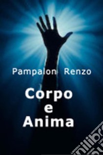 Corpo e anima libro di Pampalon Renzo