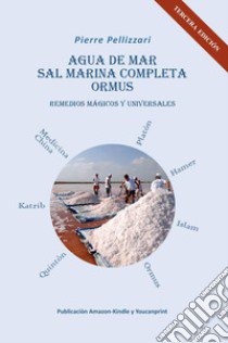 Agua de mar, sal marina completa, ormus. Remedios mágicos y universales libro di Pellizzari Piero