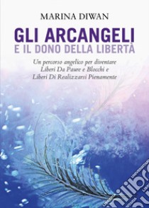 Gli arcangeli e il dono della libertà libro di Diwan Marina